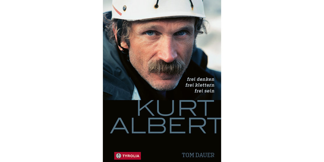 Rotpunkterfinder, Kletterpionier, Abenteurer, Querdenker … Die Biografie zum 10. Todestag von Kurt Albert erscheint am 28. September 2020